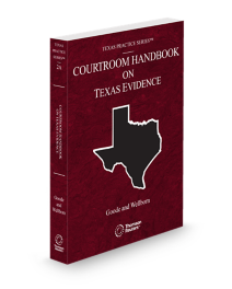 Texas Practice V.2A Evidence Courtroom Handbook, 2025 ed.