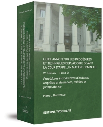 Guide annoté sur les procédures et techniques de plaidoirie devant la Cour d'appel, en matière criminelle, 2e édition – Tome 2