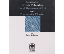 Annotated British Columbia Local Government Act and Community Charter