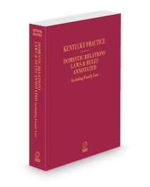 Kentucky Practice Domestic Relations Laws and Rules Annotated Including Family Law, 2026 ed.