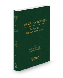 Arkansas Practice V.4 Probate and Estate Administration, 2025-2026 ed.