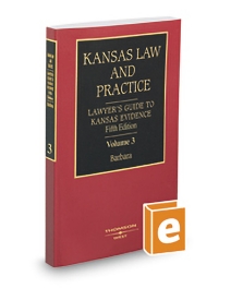 Kansas Law and Practice V.3 Lawyers Guide To Kansas Evidence, 2025-2026 ed.