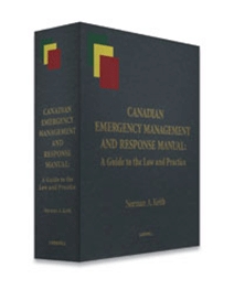 Canadian Emergency Management and Response Manual: A Guide to the Law and Practice