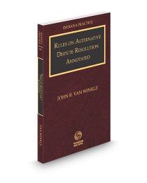Indiana Practice V.4B Rules On Alternative Dispute Resolution Annotated, 2025-2026 ed.