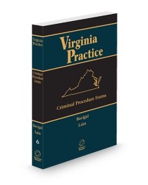 Virginia Practice V.6 Criminal Procedure Form (Bacigal), 2025-2026 ed.