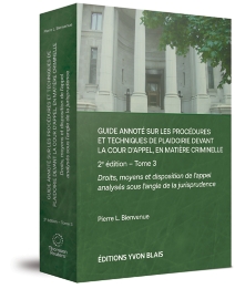 Guide annoté sur les procédures et techniques de plaidoirie devant la Cour d'appel, en matière criminelle, 2e édition – Tome 3