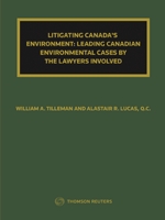 Cover of Litigating Canada's Environment: Leading Canadian Environmental Cases By the Lawyers Involved, Hardbound book