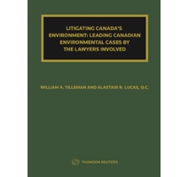 Litigating Canada's Environment: Leading Canadian Environmental Cases By the Lawyers Involved
