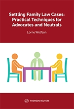 Cover of Settling Family Law Cases: Practical Techniques for Advocates and Neutrals, Softbound book