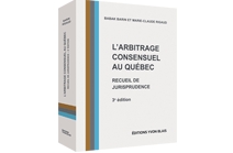 L'arbitrage consensuel au Québec - Recueil de jurisprudence, 3e édition