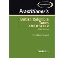 Practitioner's British Columbia Taxes Annotated, 2016 Edition