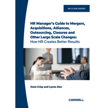 HR Manager's Guide to Mergers, Acquisitions, Alliances, Outsourcing, Closures and Other Large Scale Changes: How HR Creates Better Results