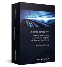 La justice participative - Changer le milieu juridique par une culture intégrative de règlement des différends