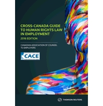 Cross-Canada Guide to Human Rights Law in Employment, 2016 Edition