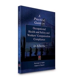 Cover of A Practical Guide to Occupational Health and Safety and Workers' Compensation Compliance in Alberta, Softbound book